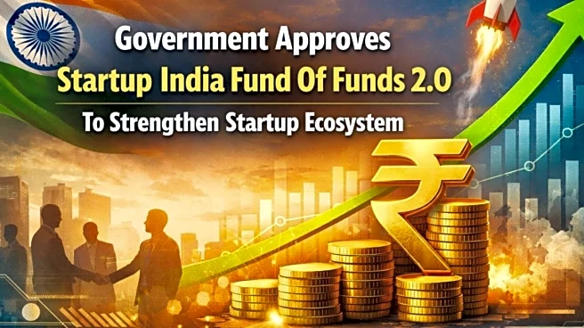 Government Approves Startup India Fund Of Funds 2.0 To Strengthen Startup Ecosystem
