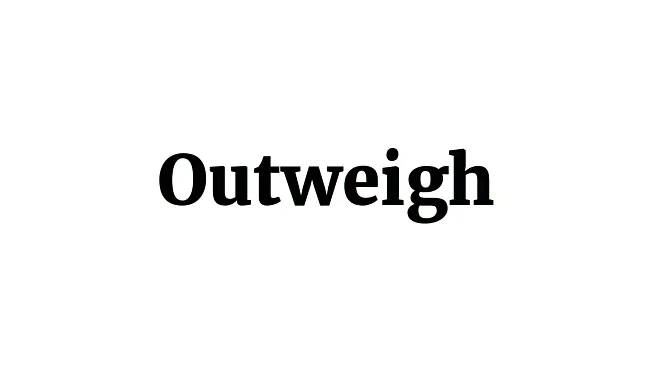 Word of the Day: Outweigh