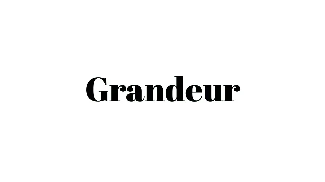 Word of the Day: Grandeur