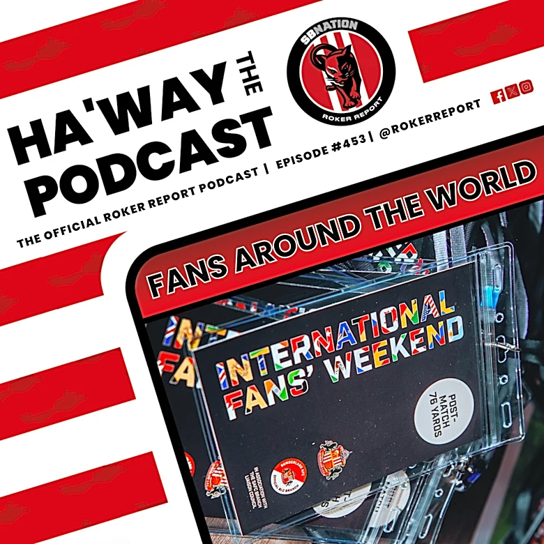 Haway The Podcast | IFD 2026 | Sunderland Fans Worldwide On Why They Love The Lads!