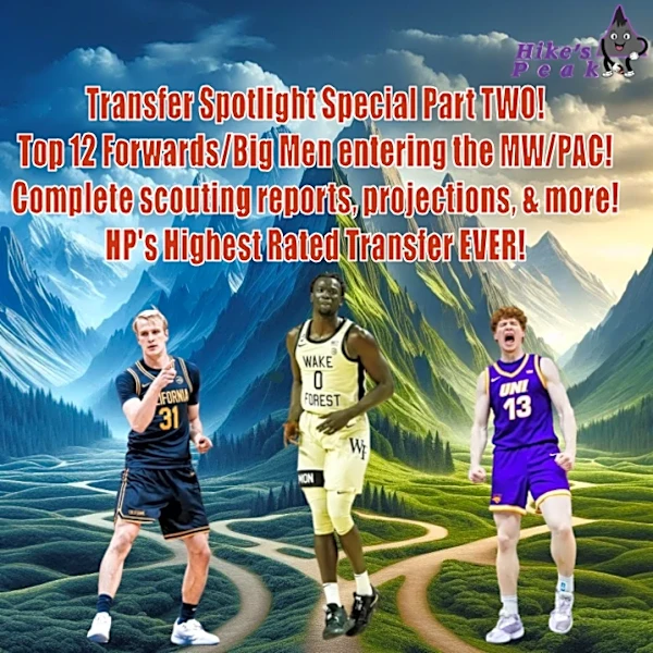 Transfer Spotlight Special Part TWO! Top 12 Forwards/Big Men entering the MW/PAC! Scouting reports, projections, & our highest rated prospect EVER!...