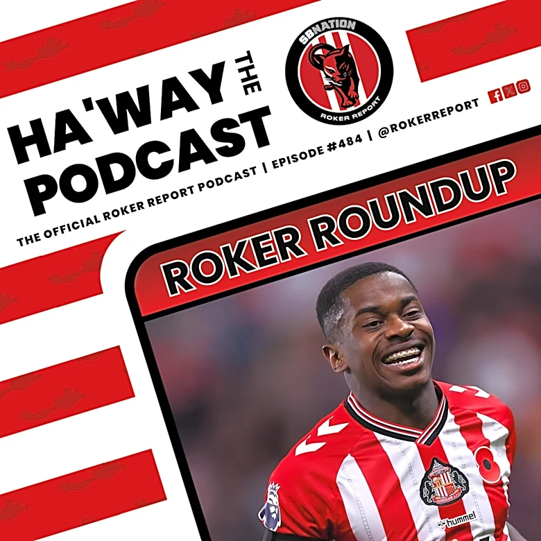 Haway The Podcast | ROKER ROUNDUP | Will Noah Sadiki Leave Sunderland This Summer?