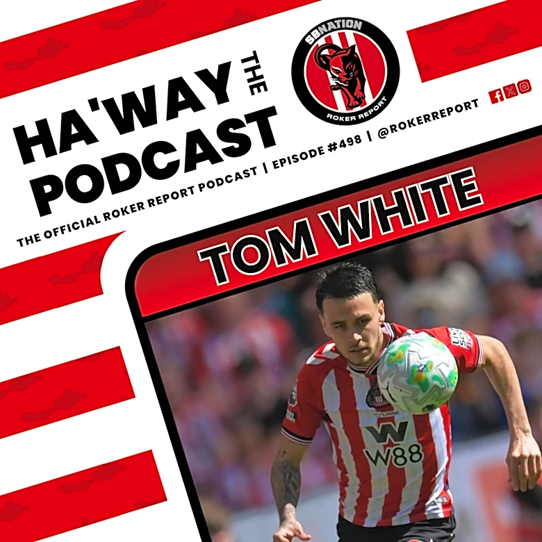 Haway The Podcast | TOM WHITE | Sunderland In Europe… & Is Enzo Our Best Player?!