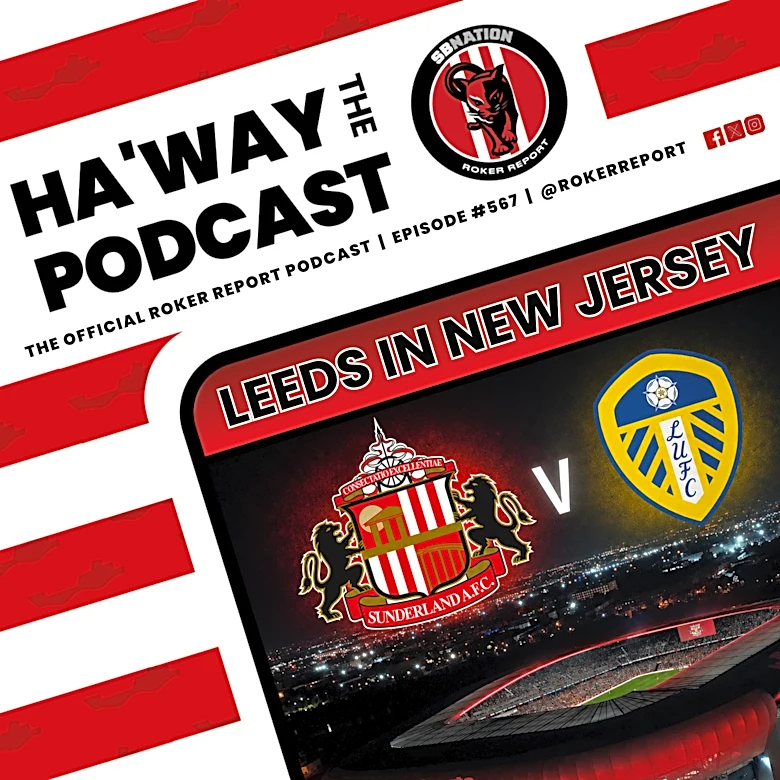 Haway The Podcast | MATCHDAY PREVIEW | SAFC v Leeds | Onwards To New Jersey!