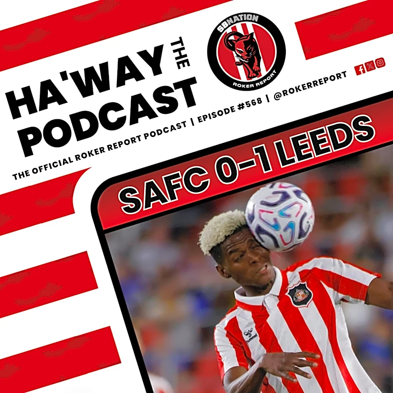 Haway The Podcast | LEEDS REACTION | Sunderland Lose But World Cup Stars Return!