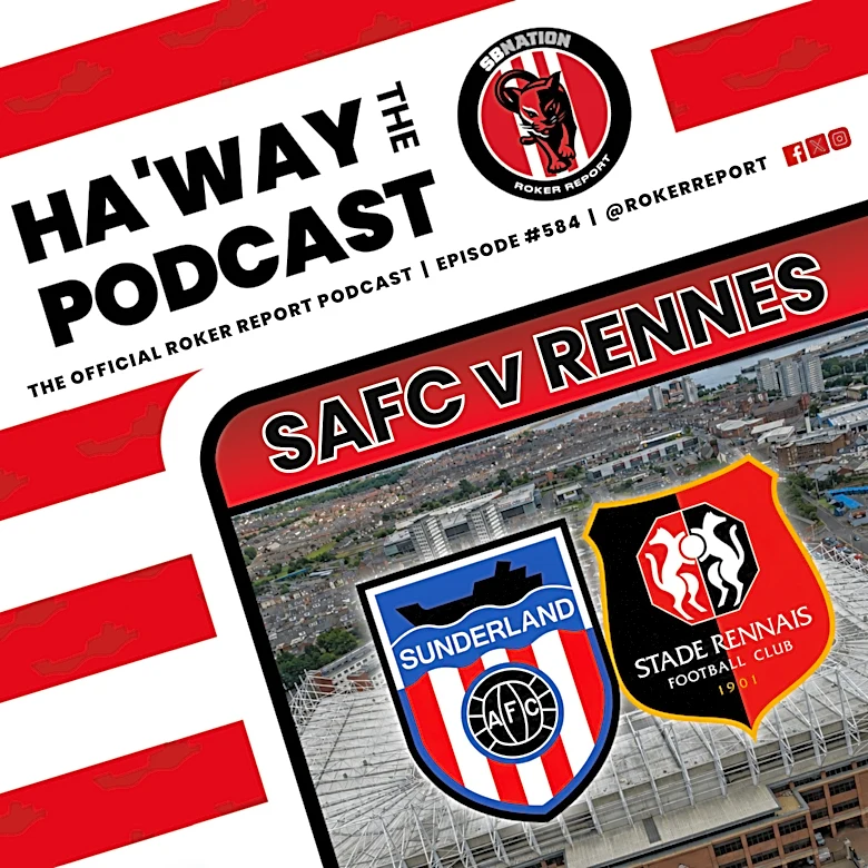 Haway The Podcast | MATCHDAY PREVIEW | SAFC v Rennes | Return of The Big Man