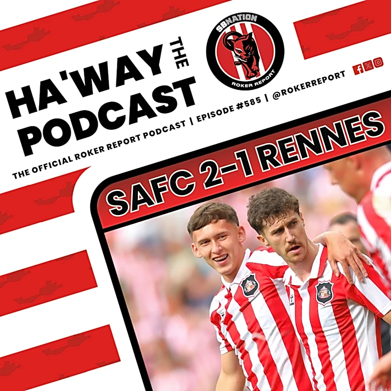Haway The Podcast | PUBCAST | SAFC 2-1 Rennes | Sunderland Utterly Dominant!