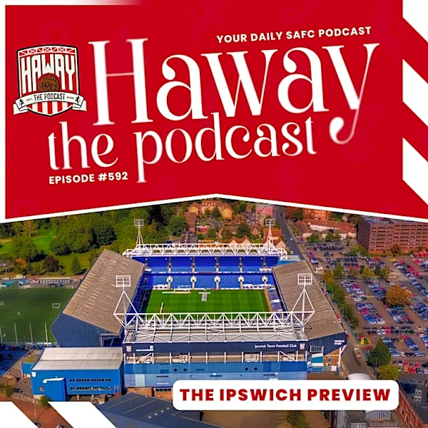 Haway The Podcast | MATCHDAY PREVIEW | SAFC v Ipswich | Here We Gan!