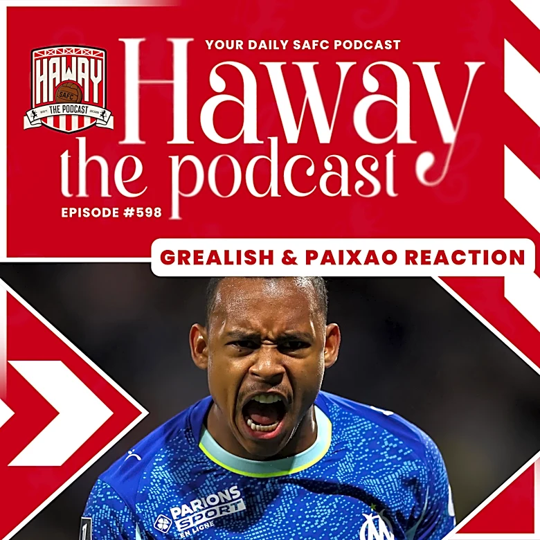 Haway The Podcast | GREALISH + PAIXAO | Two Huge Names Linked To Sunderland!