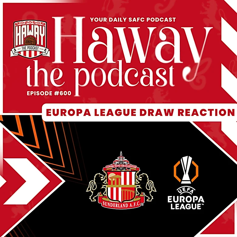 Haway The Podcast | EUROPA LEAGUE DRAW REACTION | Mackems In Milan!
