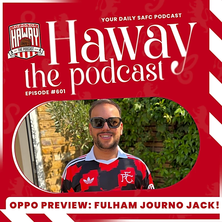 Haway The Podcast | OPPO PREVIEW | SAFC v Fulham | Can Sunderland Get Revenge?
