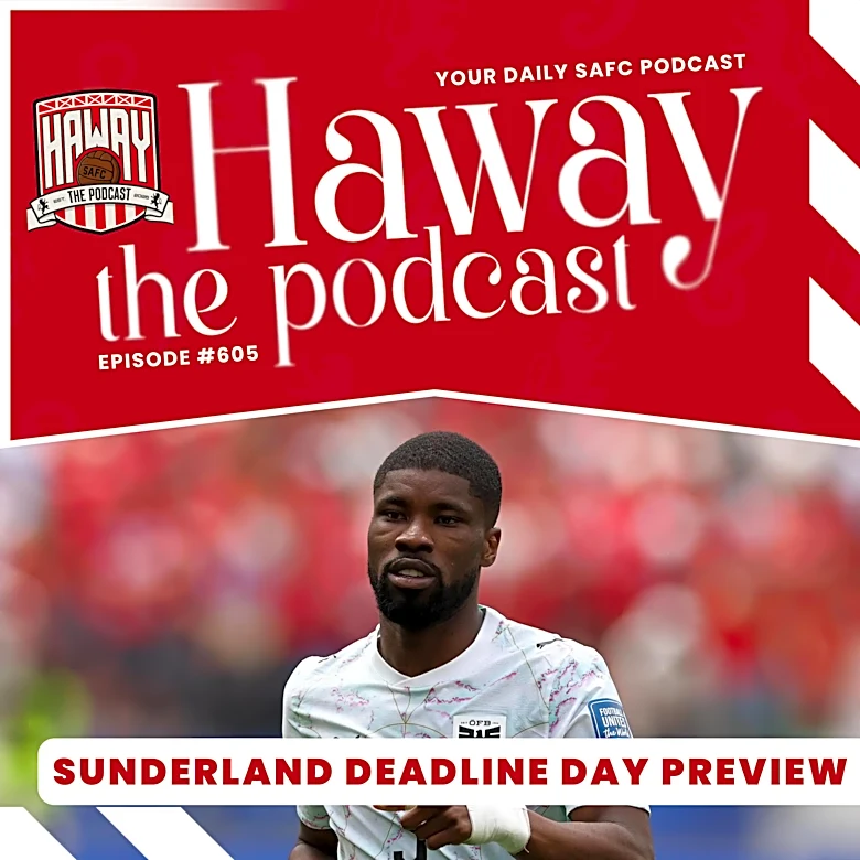 Haway The Podcast | SUNDERLAND’S DEADLINE DAY | Ins, Outs & Last-Minute Deals!