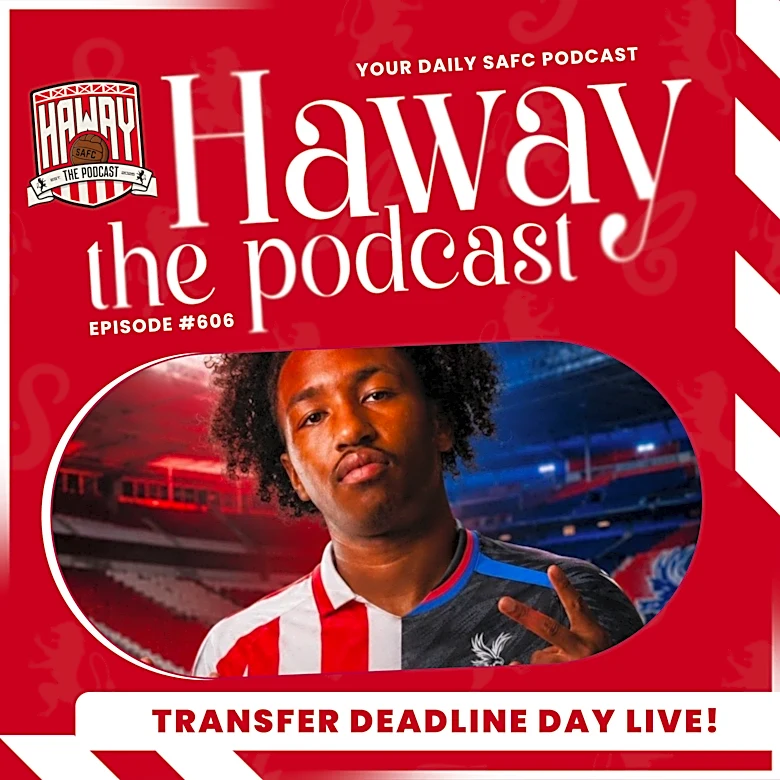 Haway The Podcast | DEADLINE DAY LIVE | Sunderland Transfer Window Reaction!