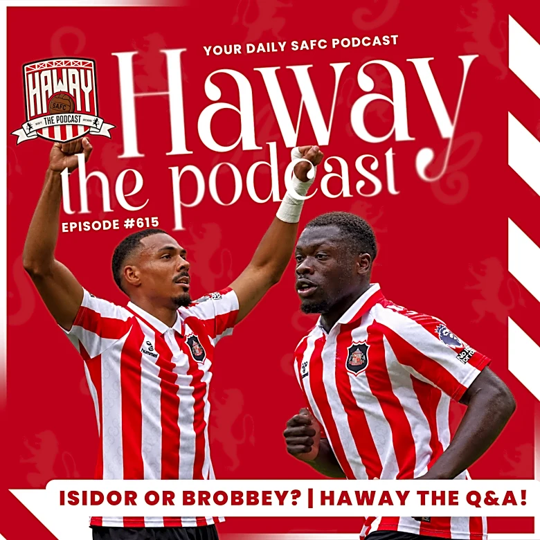 Haway The Q&A | ISIDOR OR BROBBEY? Sunderland’s BIG Selection Dilemma!