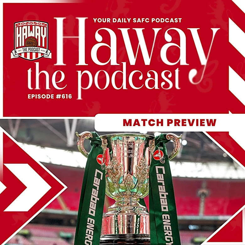 Haway The Podcast | MATCH PREVIEW | Is The League Cup A Priority For Sunderland?