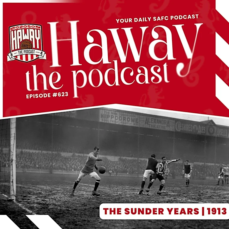 Haway The Podcast | SUNDER YEARS | 1913 | Horatio Carter, An FA Cup Classic & Joe Lane