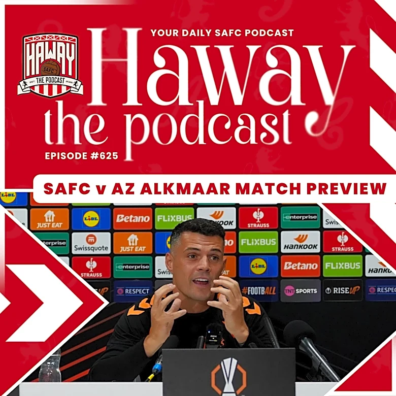 Haway The Podcast | MATCH PREVIEW | SAFC v AZ Alkmaar | We Build Up To Our European Opener