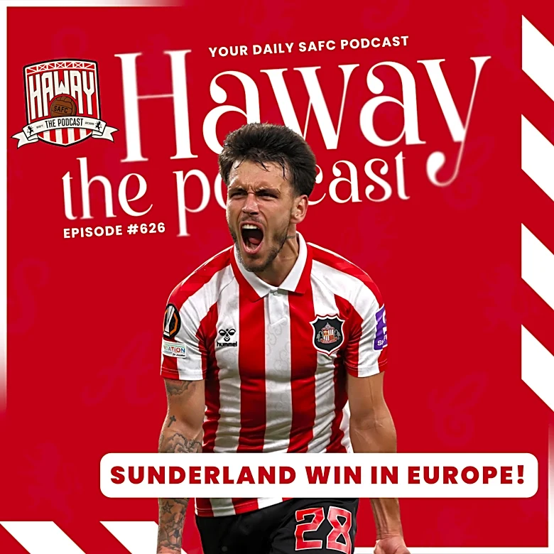 Haway The Podcast | Sunderland Win In Europe | Reaction Pod
