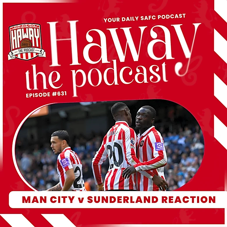 Haway The Podcast | MATCH REACTION | Man City 5-3 SAFC | Were The Lads Unlucky To Lose?