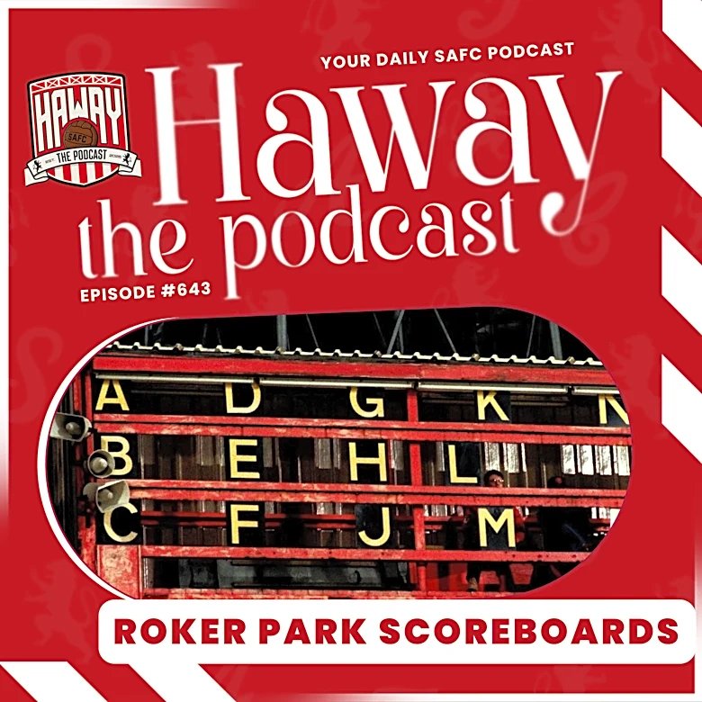 Haway The Podcast | Roker Park REVEALED! | Secret Life of Sunderland’s Scoreboards