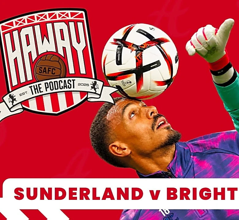 Haway The Podcast | Sunderland v Brighton Preview | The Lads Are BACK!