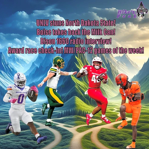 UNLV stuns North Dakota State! Boise State takes back the Milk Can from Fresno State! Bison 1660 radio interview! Award race check-in! MW/PAC-12 ga...
