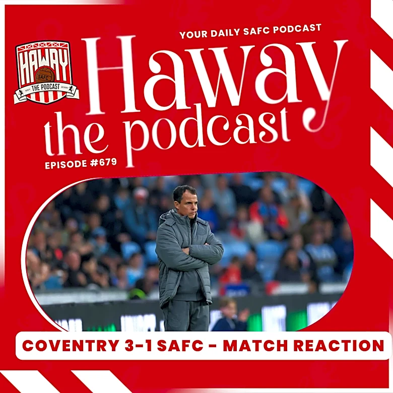 Haway The Podcast | IS THIS THE END OF THE ROAD?! | Coventry City 3-1 Sunderland Reaction!