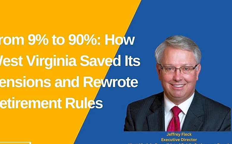 From 9% to 90%: How West Virginia Saved Its Pensions and Rewrote Retirement Rules