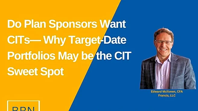Do Plan Sponsors Want CITs— Why Target-Date Portfolios May be the CIT Sweet Spot