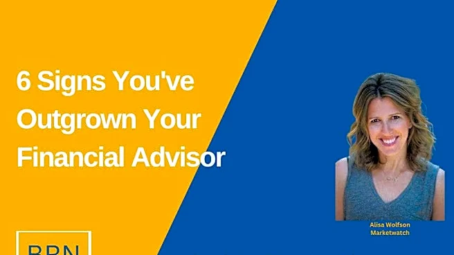 6 Signs You've Outgrown Your Financial Advisor