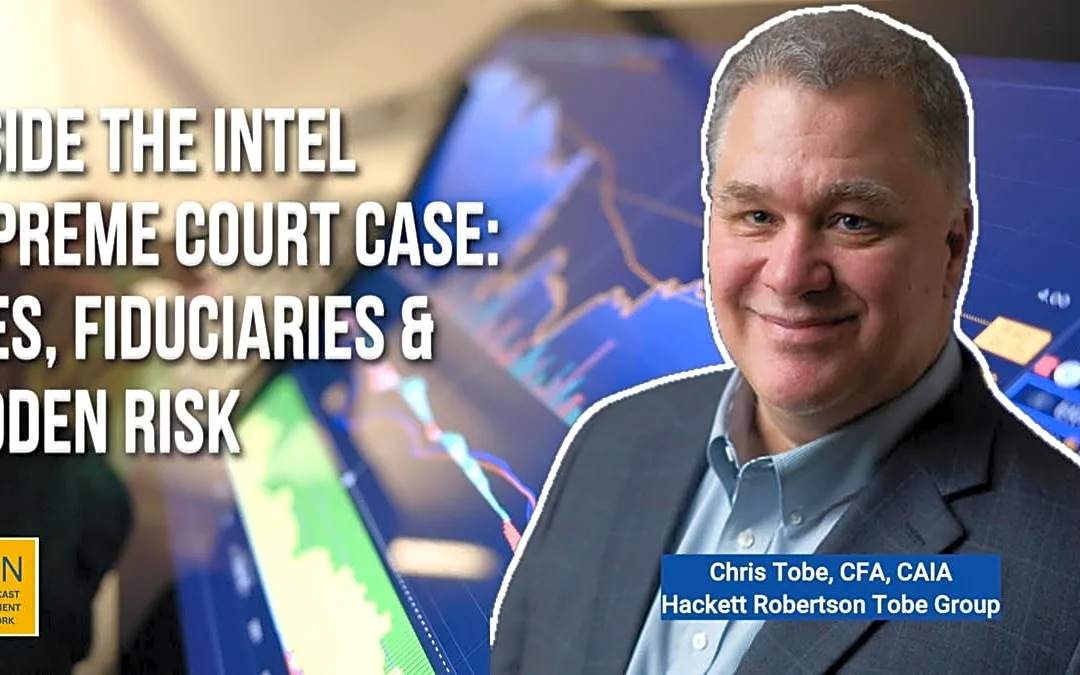 Inside the Intel Supreme Court Case: Fees, Fiduciaries and Hidden Risk